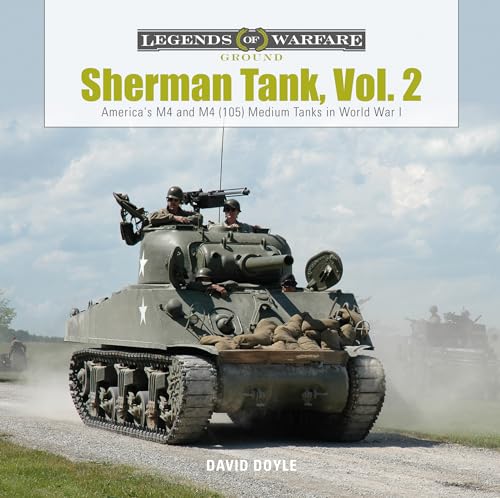 Sherman Tank: America's M4 and M4, 105, Medium Tanks in World War II (Legends of Warfare: Ground)